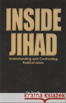 Inside Jihad: Understanding and Confronting Radical Islam Tawfik Hamid 9780981547107 Tarek\Abdelhamid