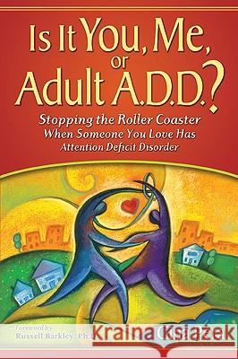 Is It You, Me, or Adult A.D.D.?: Stopping the Roller Coaster When Someone You Love Has Attention Deficit DisorderDeficit Pera, Gina 9780981548708 1201 Alarm Press
