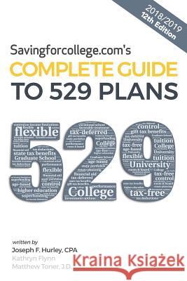 Savingforcollege.Com's Complete Guide to 529 Plans: 2018/2019 12th Edition Joseph F. Hurle Kathryn Flynn Matthew Tone 9780981549132 Savingforcollege.com Publications