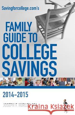 Savingforcollege.com's Family Guide to College Savings: 2014-2015 Edition Hurley, Joseph F. 9780981549163 Savingforcollege.com Publications
