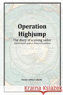 Operation Highjump Richard J. Miller 9780981550527 Ageless-Sages.com Publishing