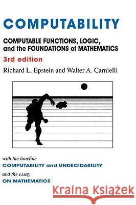 Computability: Computable Functions, Logic, and the Foundations of Mathematics Epstein, Richard L. 9780981550725 ADVANCED REASONING FORUM