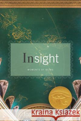 Insight: Moments of Being Joanna Infeld 9780981550930 Kora Press