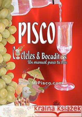 Pisco Cócteles & Bocaditos: Un Manual Por Tu Bar Mavel, Juana 9780981556208