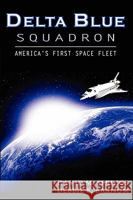 Delta Blue Squadron: America's First Space Fleet David M. Spriggs Debbie E. Barnum 9780981566009 Spriggs Publishing