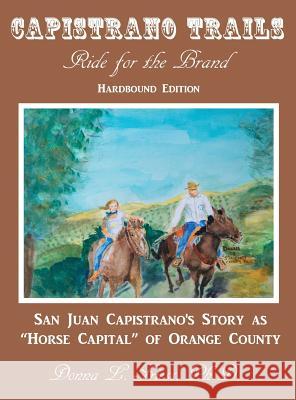 Capistrano Trails: Ride for the Brand Donna L. Friess 9780981576763