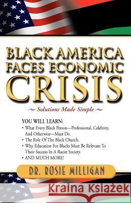 Black America Faces Economic Crisis: Solutions Made Simple Rosie Milligan 9780981578309