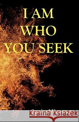 I AM Who You Seek Yearman, Sandra J. 9780981579122 Seraphim Publishing LLC