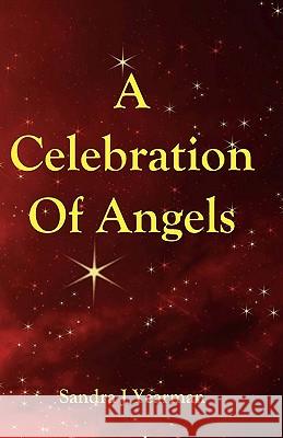 A Celebration Of Angels Yearman, Sandra J. 9780981579139 Seraphim Publishing LLC