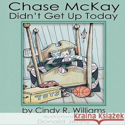 Chase McKay Didn't Get Up Today Cindy R. Williams 9780981581408 Goodfellow Publishing Services