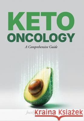 Keto Oncology: A Comprehensive Guide Jocelyn L. Tan 9780981582757 Keto Oncologist