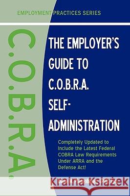 The Employer's Guide to C.O.B.R.A. Self-Administration Diane M. Pfadenhauer 9780981583129