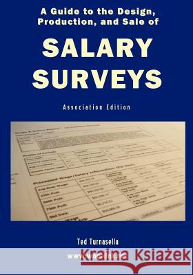 A Guide to the Design, Production, and Sale of Salary Surveys Ted Turnasella 9780981583150 Datamotion Publishing LLC