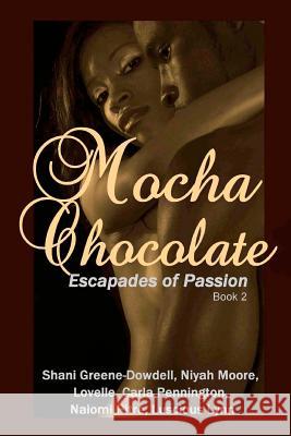 Mocha Chocolate: Escapades of Passion Shani Greene-Dowdell Naiomi Pitre Carla S. Pennington 9780981584348 Nayberry Publications