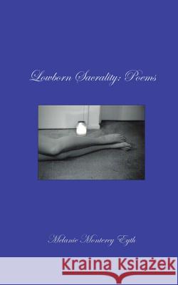 Lowborn Sacrality: Poems Melanie M. Eyth 9780981588711