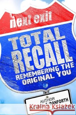 Total Recall: Remembering The Original You Danforth, Craig 9780981594477 Mountain Top International