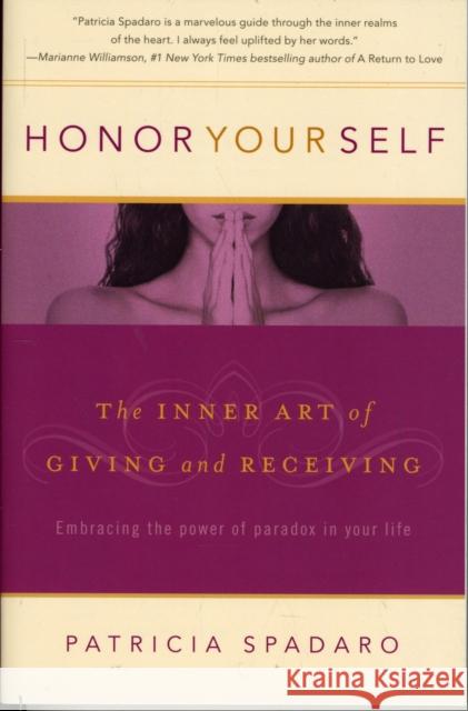 Honor Yourself: The Inner Art of Giving and Receiving Patricia Spadaro 9780981603308