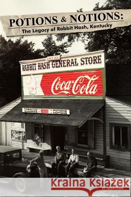 Potions & Notions: The Legacy of Rabbit Hash, Kentucky Callie Clare 9780981612324 Merlot Group