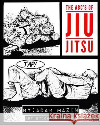 The ABC\'s of Jiu-Jitsu Chris Ahlers Adam Mazin 9780981618883