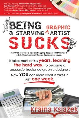 Being a Starving Artist Sucks Jeremy Tuber 9780981622002 Can-Do Graphics, LLC.