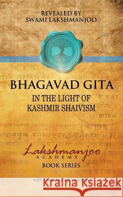 Bhagavad Gītā: In the Light of Kashmir Shaivism Lakshmanjoo, Swami 9780981622811 Universal Shaiva Fellowship