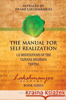 The Manual for Self Realization: 112 Meditations of the Vijnana Bhairava Tantra Swami Lakshmanjoo John Hughes 9780981622842 Universal Shaiva Fellowship