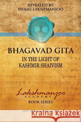 Bhagavad Gī̄tā: In the Light of Kashmir Shaivism Lakshmanjoo, Swami 9780981622873 Universal Shaiva Fellowship