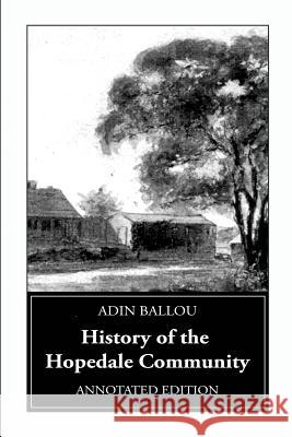 History of the Hopedale Community: Annotated Edition Adin Ballou William S. Heywood Lynn Gordon Hughes 9780981640235 Blackstone Editions