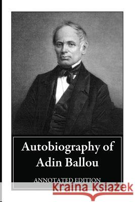 Autobiography of Adin Ballou: Annotated Edition Adin Ballou William S. Heywood Lynn Gordon Hughes 9780981640242
