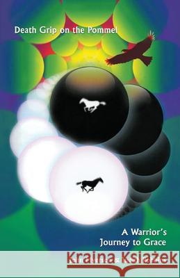 Death Grip on the Pommel: A Warrior's Journey to Grace John G. Myerson Jay Thomas 9780981642086 Lifearts Press