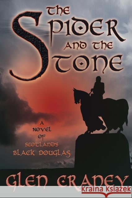 The Spider and the Stone: A Novel of Scotland's Black Douglas Craney, Glen 9780981648408 Brigid's Fire Press
