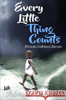 Every Little Thing Counts Adekunle M Orunsolu, Bunmi B Adebayo, Ayo T Adebayo 9780981651316 Afrique Heritage Publishers Limited