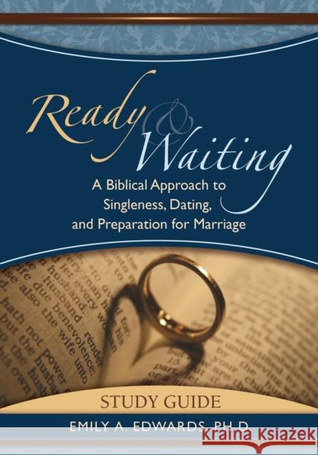 Ready & Waiting: A Biblical Approach to Singleness, Dating, and Preparation for Marriage STUDY GUIDE Emily Edwards 9780981670911 Living Hope Publishing