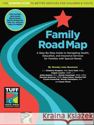Family Road Map: A Step-By-Step Guide to Navigating Health, Education, and Insurance Services for Families with Special Needs Wendy Lowe Besmann 9780981679334 Melton Hill Media