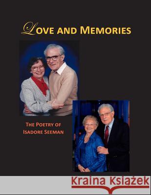 Love and Memories - The Poetry of Isadore Seeman Isadore Seeman 9780981680422 Saint Clare Media Group, LLC