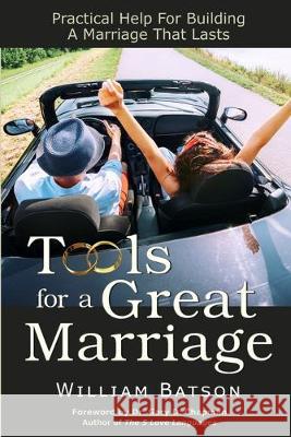 Tools for a Great Marriage: Practical Help for Building a Marriage That Lasts Gary D. Chapman William Batson 9780981681658