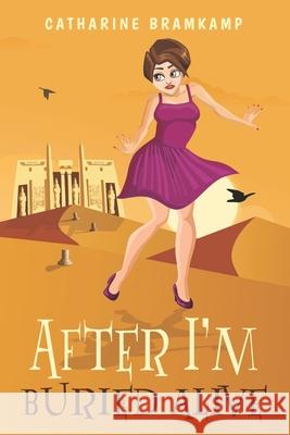 After I'm Buried Alive: A senior adventure about a second chance to make more bad choices. Catharine Bramkamp 9780981684871 Few Little Books