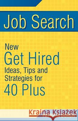 Job Search: New Get Hired Ideas, Tips and Strategies for 40 Plus Patricia Dorch 9780981685434 Execu Dress