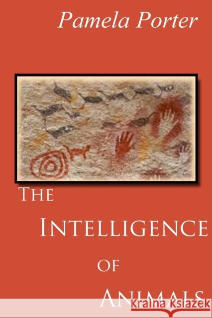 The Intellligence of Animals Pamela Porter 9780981693644