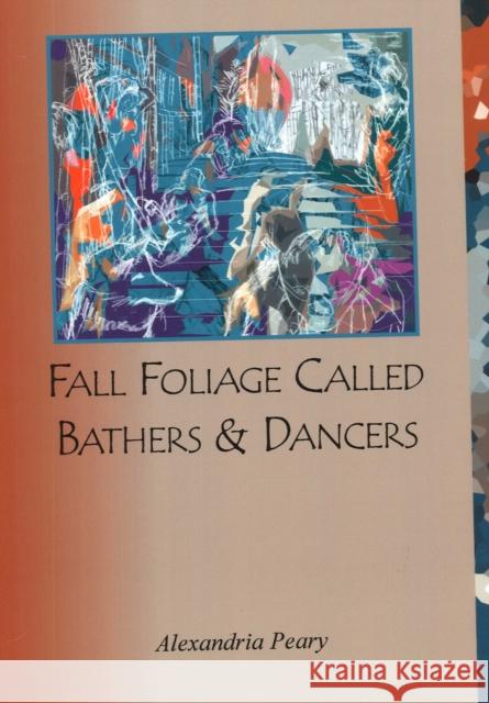 Fall Foliage Called Bathers and Dancers Alexandria Peary 9780981693651 Backwaters Press