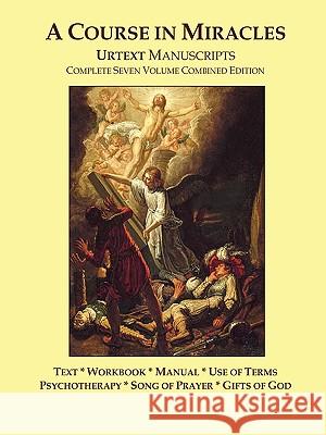 A Course in Miracles Urtext Manuscripts Complete Seven Volume Combined Edition Doug Thompson Jesus O 9780981698441 Miracles in Action Press, LLC