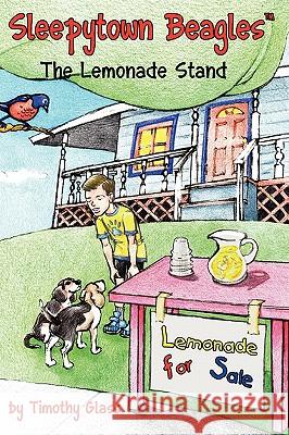 Sleepytown Beagles, the Lemonade Stand Timothy Glass 9780981706740