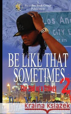 BE LIKE THAT SOMETIMES part two: Sometimes it is What it is Nolastname, Biz 9780981707426 Biz E Bee Book Group