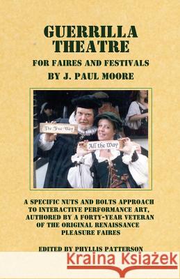 Guerrilla Theatre: For Faires and Festivals J. Paul Moore Phyllis Patterson 9780981714370 Ion Drive Publishing