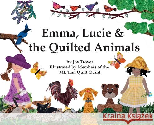 Emma, Lucie and the Quilted Animals Joy Troyer Mt Tam Quilt Guild 9780981724461 Dyeing Arts