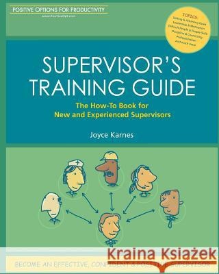 Supervisor's Training Guide: The How-To Book for New and Experienced Supervisors Joyce Karnes 9780981726908 Cincinnati Book Publishers