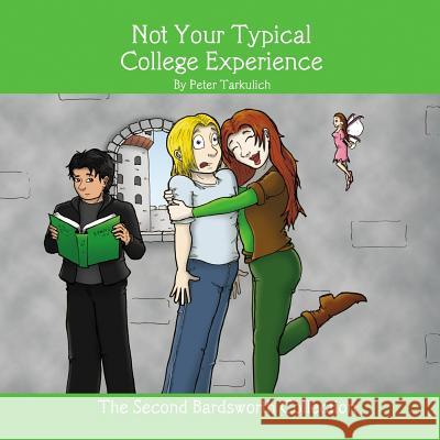 Not Your Typical College Experience: The Second Bardsworth Collection Peter Tarkulich 9780981731612 Peter Tarkulich