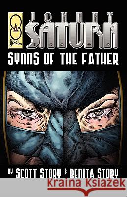 Johnny Saturn: Synns of the Father Scott A. Story Benita A. Story 9780981739311 Story Studios, LLC.