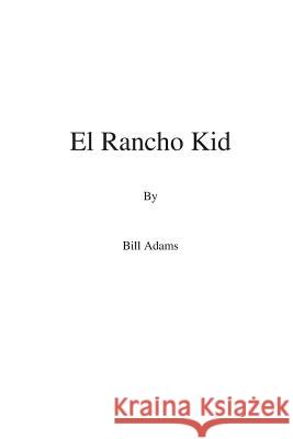 El Rancho Kid Bill Adams 9780981742823 Tdlad Publishing