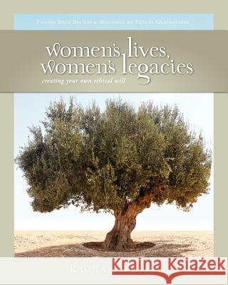 Women's Lives, Women's Legacies: Creating Your Own Ethical Will, Second Edition Rachael Freed Stephanie Billecke Christopher Kirsh 9780981745008